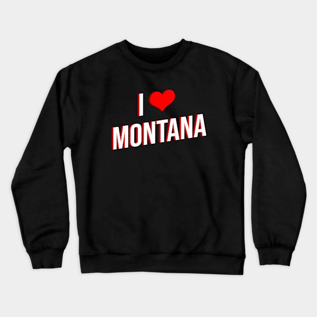 I Love Montana Crewneck Sweatshirt by Printnation